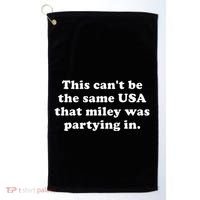 This CanT Be The Same Usa That Miley Was Partying In Golf Towel thumb 0