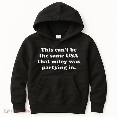 This CanT Be The Same Usa That Miley Was Partying In Kids Hoodie