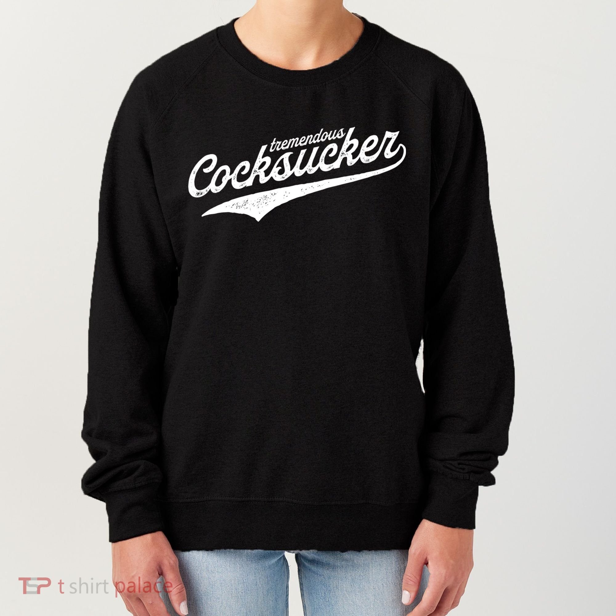Tremendous Cocksucker Cock Sucker Proud Funny Women's Sweatshirt