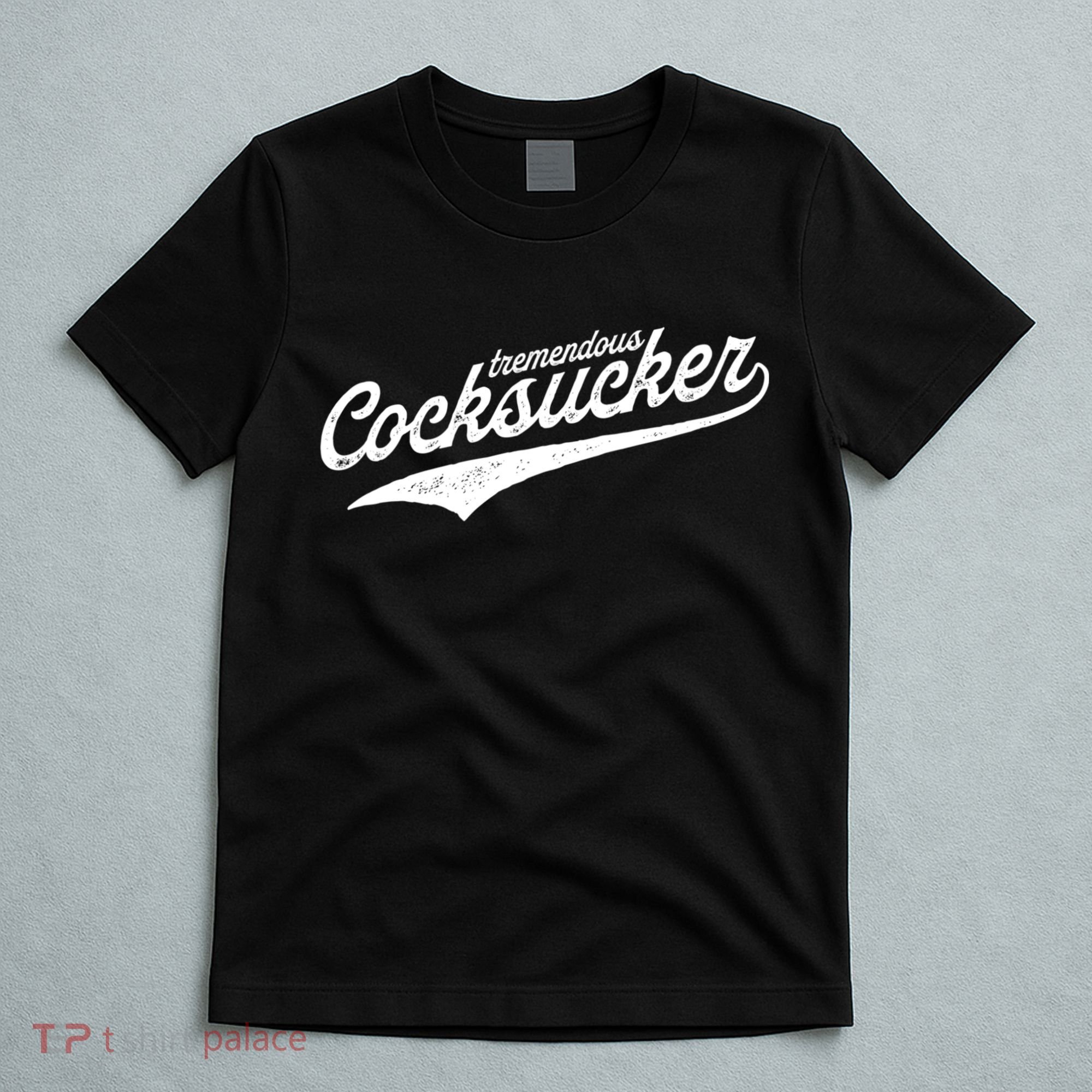 Tremendous Cocksucker Cock Sucker Proud Funny T-Shirt