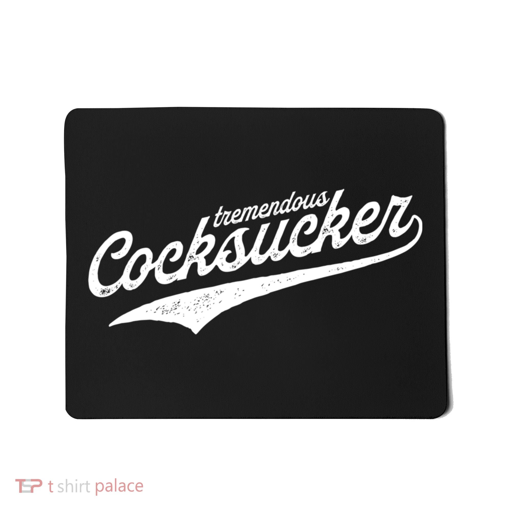 Tremendous Cocksucker Cock Sucker Proud Funny Mousepad