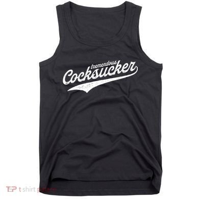 Tremendous Cocksucker Cock Sucker Proud Funny Tank Top