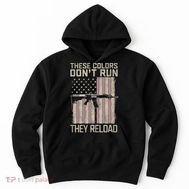 These Colors DonT Run They Reload On 4th Of July Hoodie