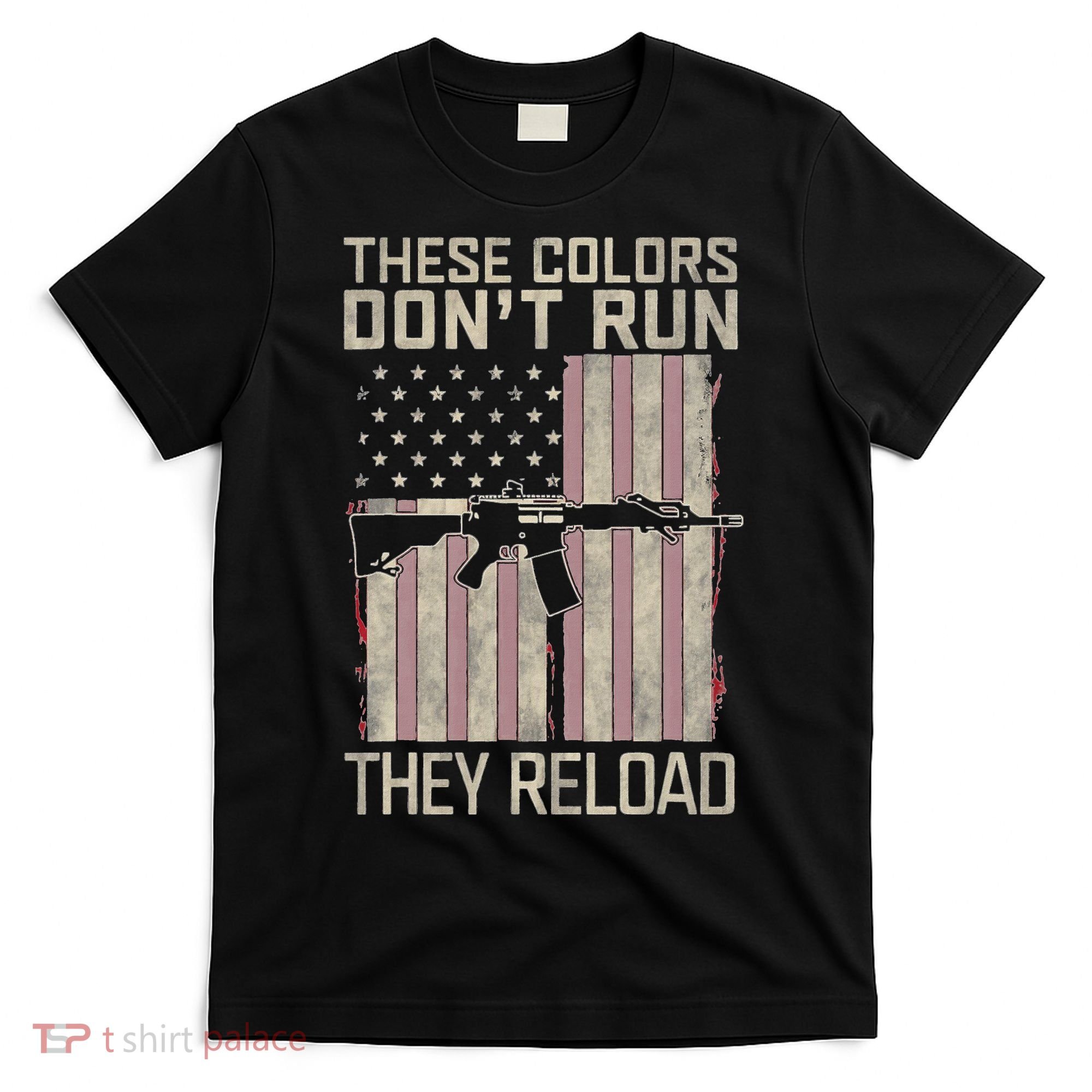 These Colors DonT Run They Reload On 4th Of July T-Shirt