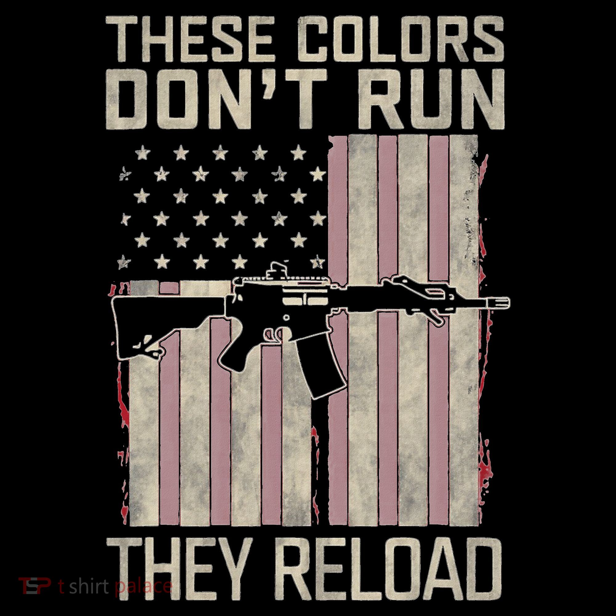 These Colors DonT Run They Reload On 4th Of July T-Shirt