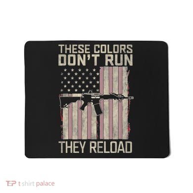 These Colors DonT Run They Reload On 4th Of July Mousepad