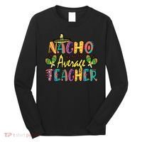 Teacher Cinco De Mayo Nacho Average Teacher Sombrero Long Sleeve Shirt thumb 0