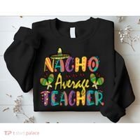 Teacher Cinco De Mayo Nacho Average Teacher Sombrero Sweatshirt thumb 2