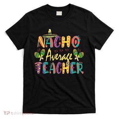 Teacher Cinco De Mayo Nacho Average Teacher Sombrero T-Shirt