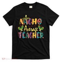 Teacher Cinco De Mayo Nacho Average Teacher Sombrero T-Shirt thumb 0