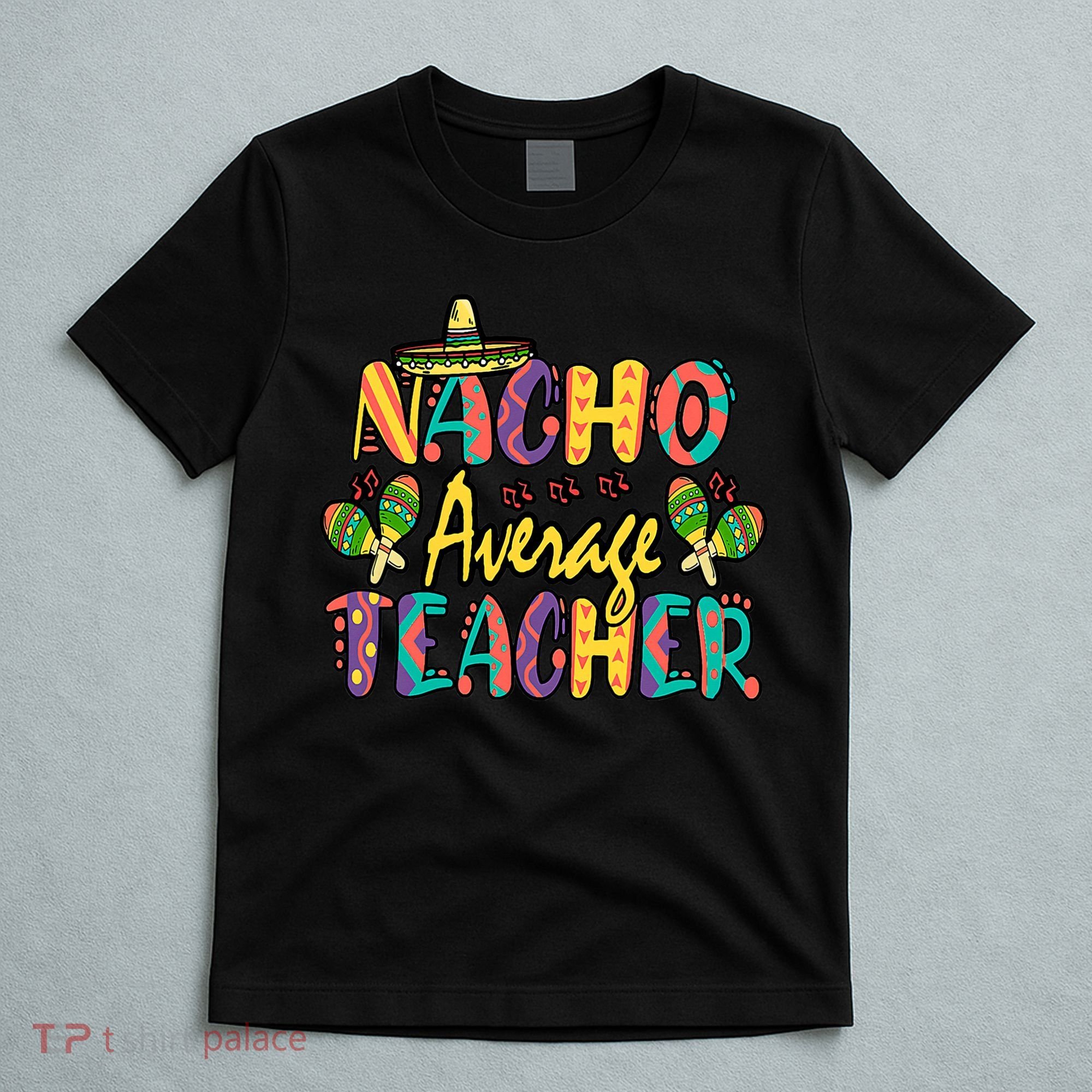 Teacher Cinco De Mayo Nacho Average Teacher Sombrero T-Shirt