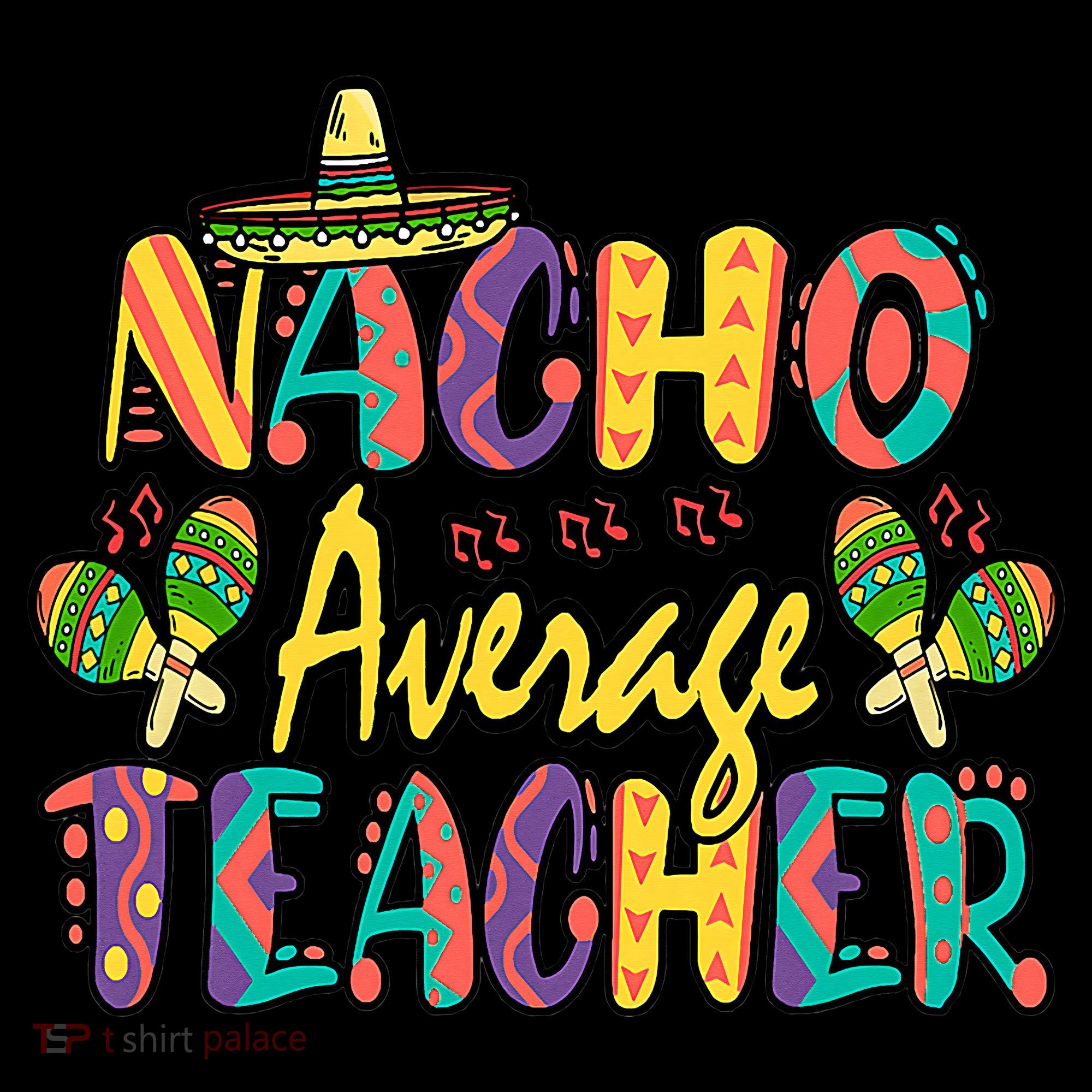Teacher Cinco De Mayo Nacho Average Teacher Sombrero T-Shirt