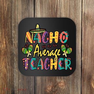 Teacher Cinco De Mayo Nacho Average Teacher Sombrero Coaster