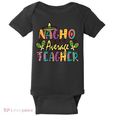 Teacher Cinco De Mayo Nacho Average Teacher Sombrero Baby Bodysuit