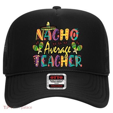 Teacher Cinco De Mayo Nacho Average Teacher Sombrero Hat