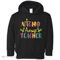 Teacher Cinco De Mayo Nacho Average Teacher Sombrero Toddler Hoodie thumb 0