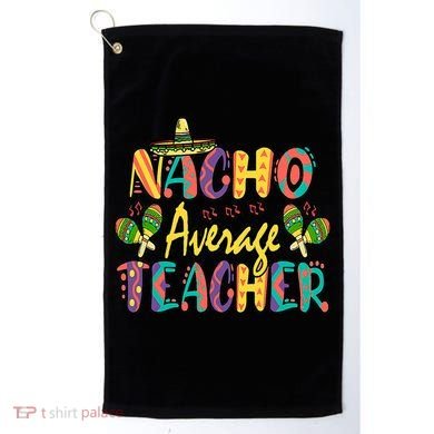 Teacher Cinco De Mayo Nacho Average Teacher Sombrero Golf Towel