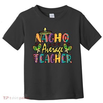 Teacher Cinco De Mayo Nacho Average Teacher Sombrero Toddler T-Shirt