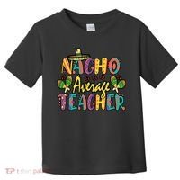 Teacher Cinco De Mayo Nacho Average Teacher Sombrero Toddler T-Shirt thumb 0