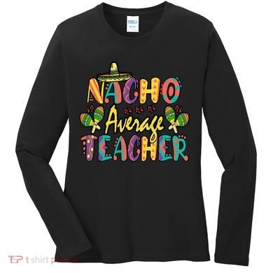 Teacher Cinco De Mayo Nacho Average Teacher Sombrero Women's Long Sleeve Shirt