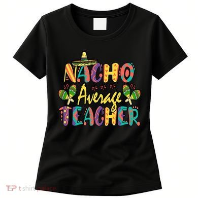 Teacher Cinco De Mayo Nacho Average Teacher Sombrero Women's T-Shirt