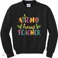 Teacher Cinco De Mayo Nacho Average Teacher Sombrero Kids Sweatshirt thumb 0