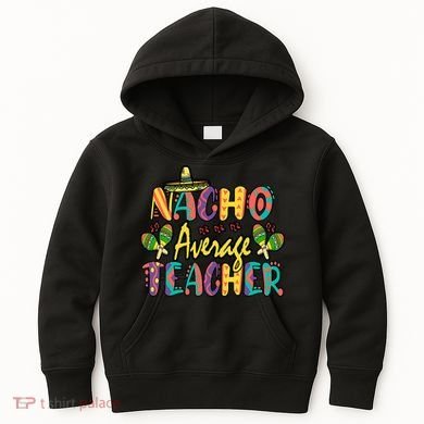 Teacher Cinco De Mayo Nacho Average Teacher Sombrero Kids Hoodie