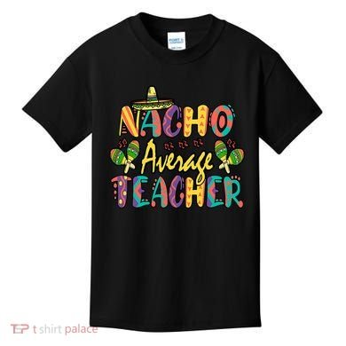 Teacher Cinco De Mayo Nacho Average Teacher Sombrero Kids T-Shirt