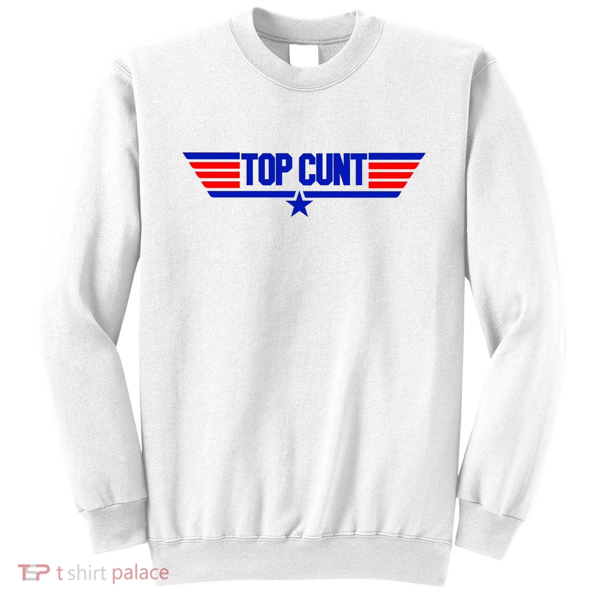 Top Cunt Funny Parody Sweatshirt