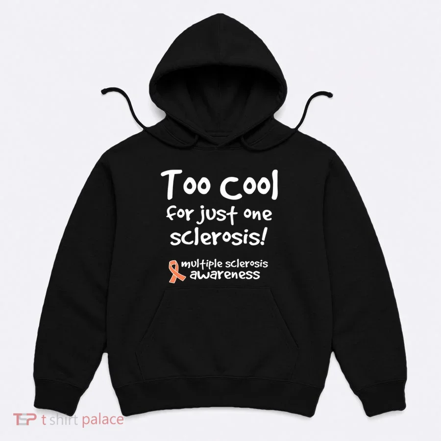 Too Cool For Just One Sclerosis Multiple Sclerosis Awareness Hoodie