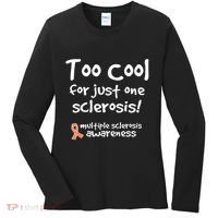 Too Cool For Just One Sclerosis Multiple Sclerosis Awareness Women's Long Sleeve Shirt thumb 0