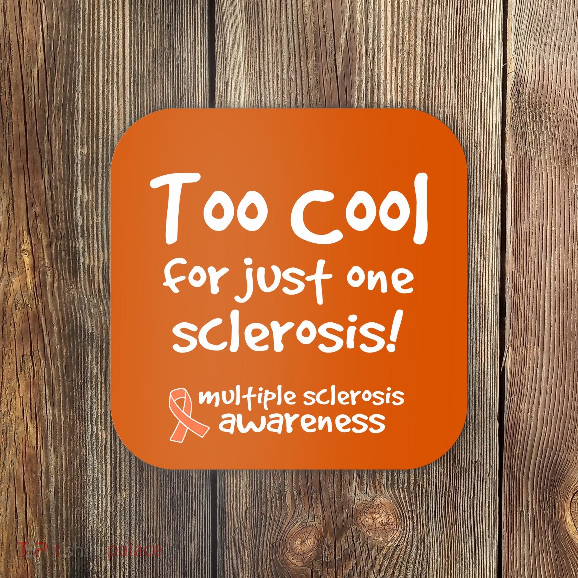 Too Cool For Just One Sclerosis Multiple Sclerosis Awareness Coaster