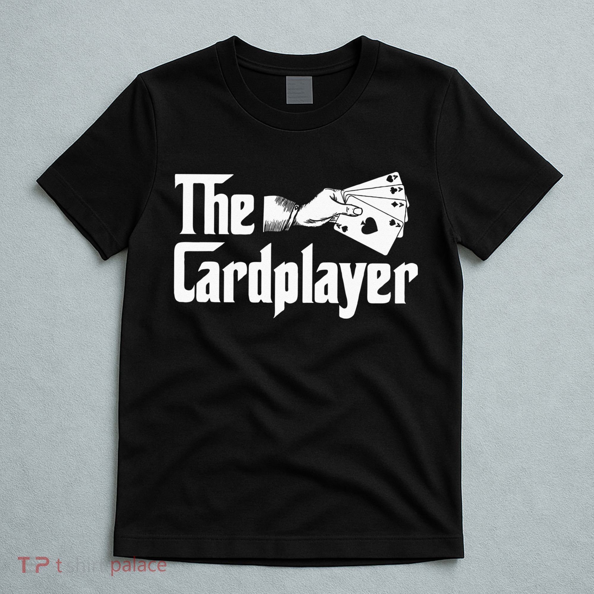 The Cardplayer Funny Poker Card Player Casino Gambler T-Shirt