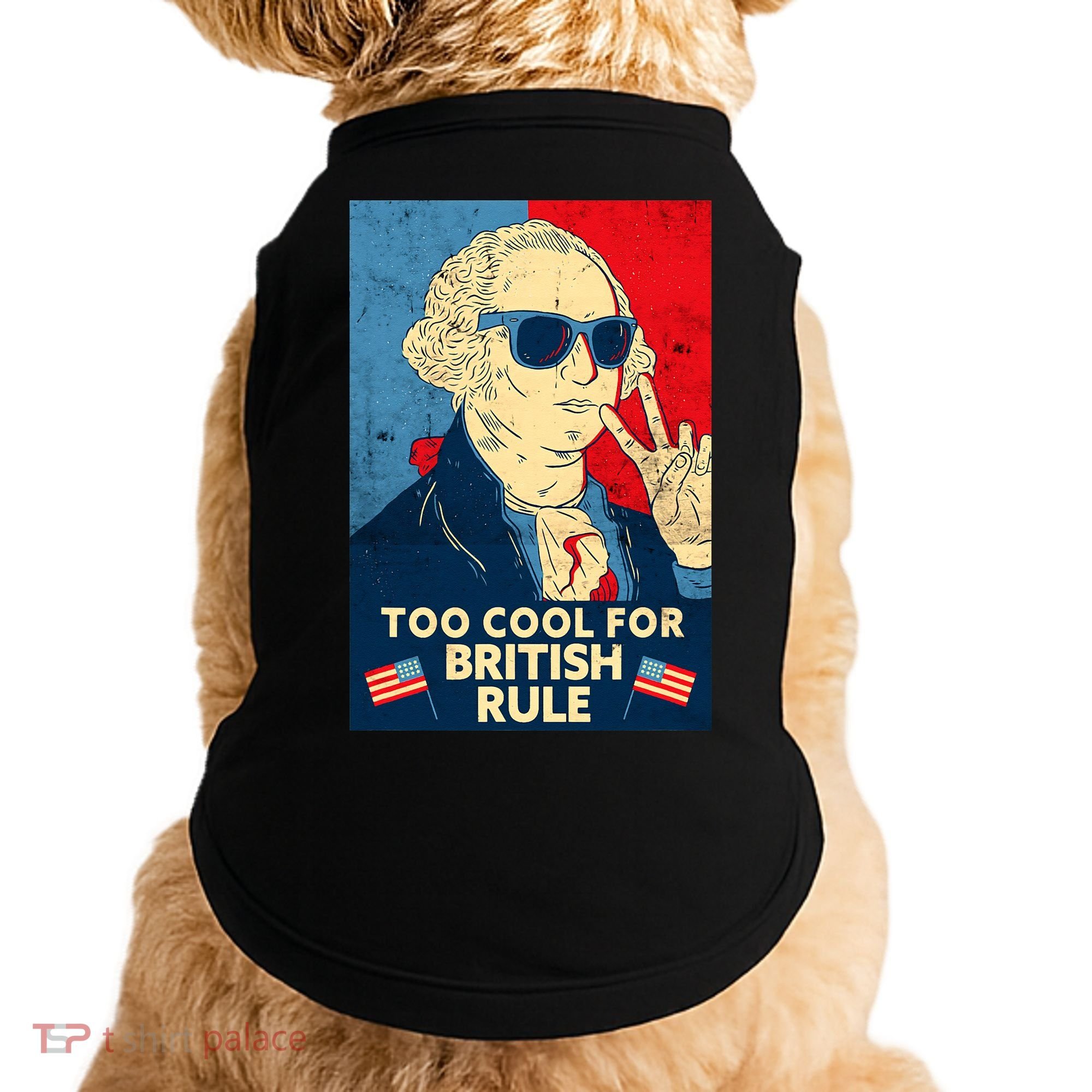 Too Cool For British Rule George Washington 4th of July Doggie Tank