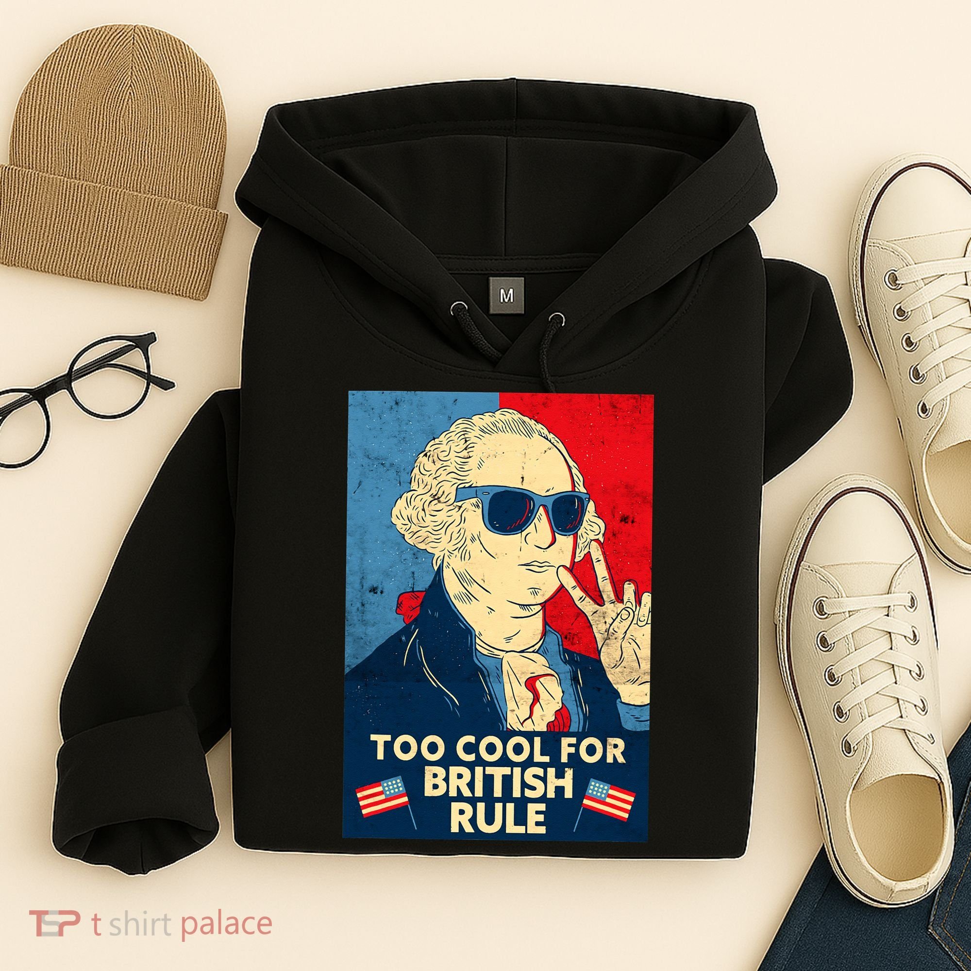 Too Cool For British Rule George Washington 4th of July Hoodie