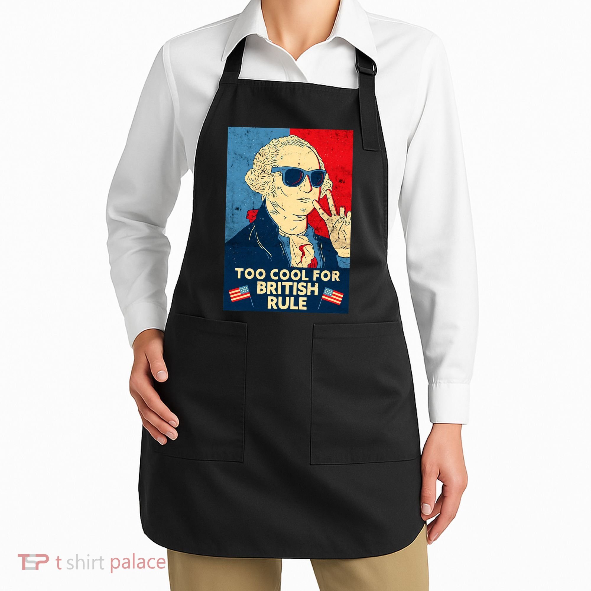 Too Cool For British Rule George Washington 4th of July Apron