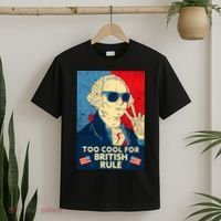 Too Cool For British Rule George Washington 4th of July T-Shirt thumb 2