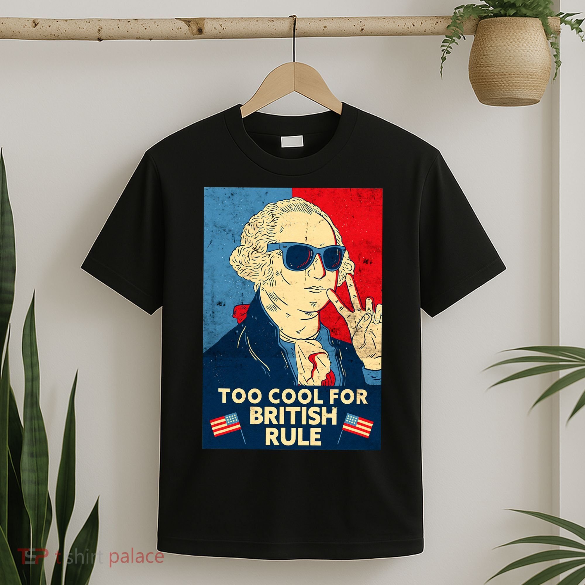 Too Cool For British Rule George Washington 4th of July T-Shirt