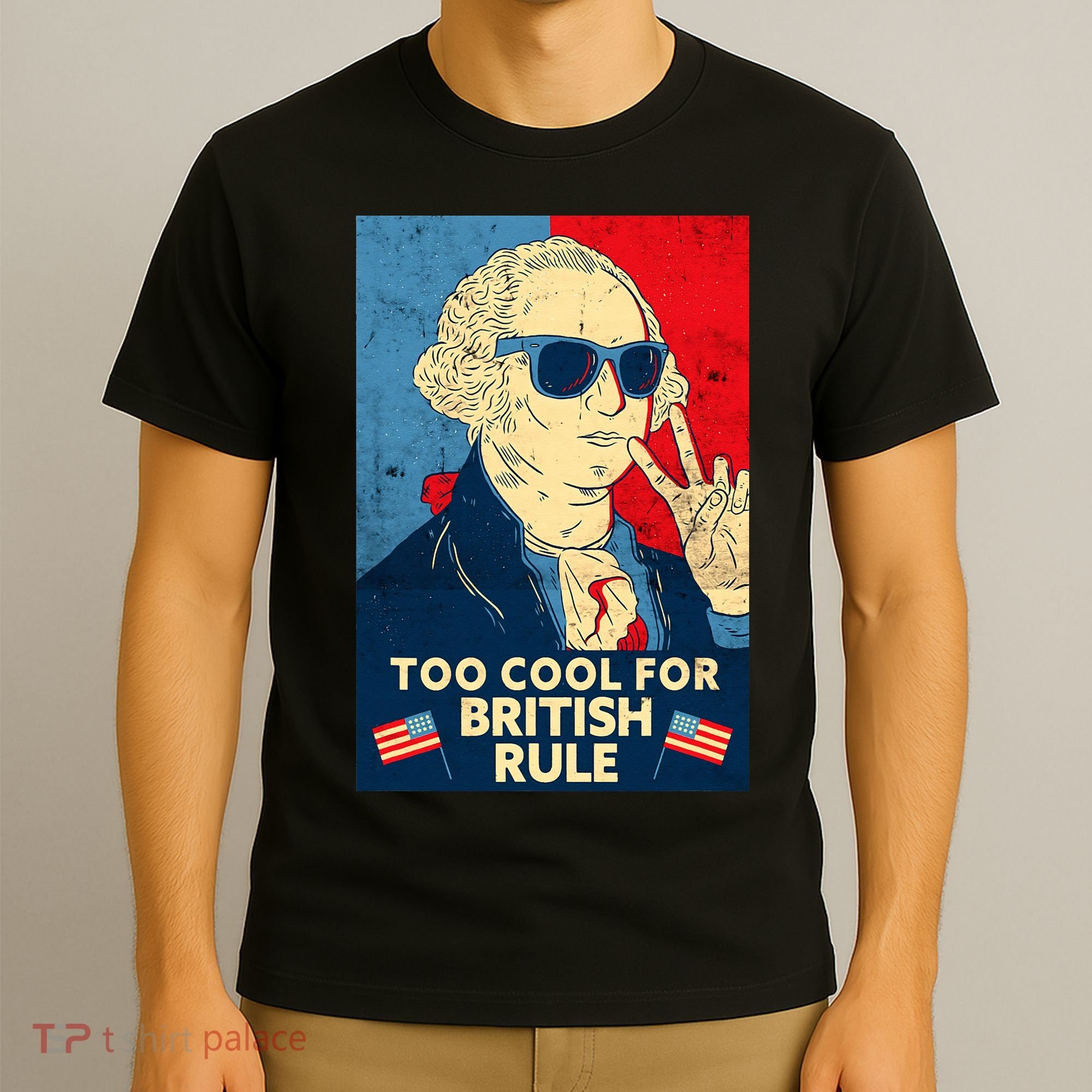 Too Cool For British Rule George Washington 4th of July T-Shirt