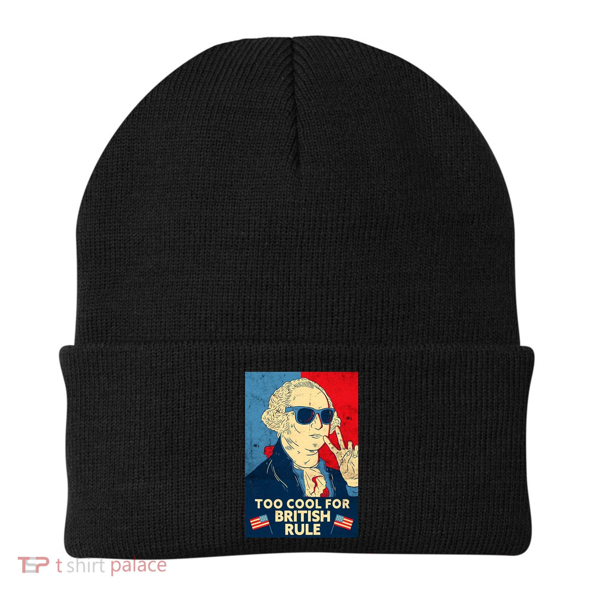 Too Cool For British Rule George Washington 4th of July Beanie
