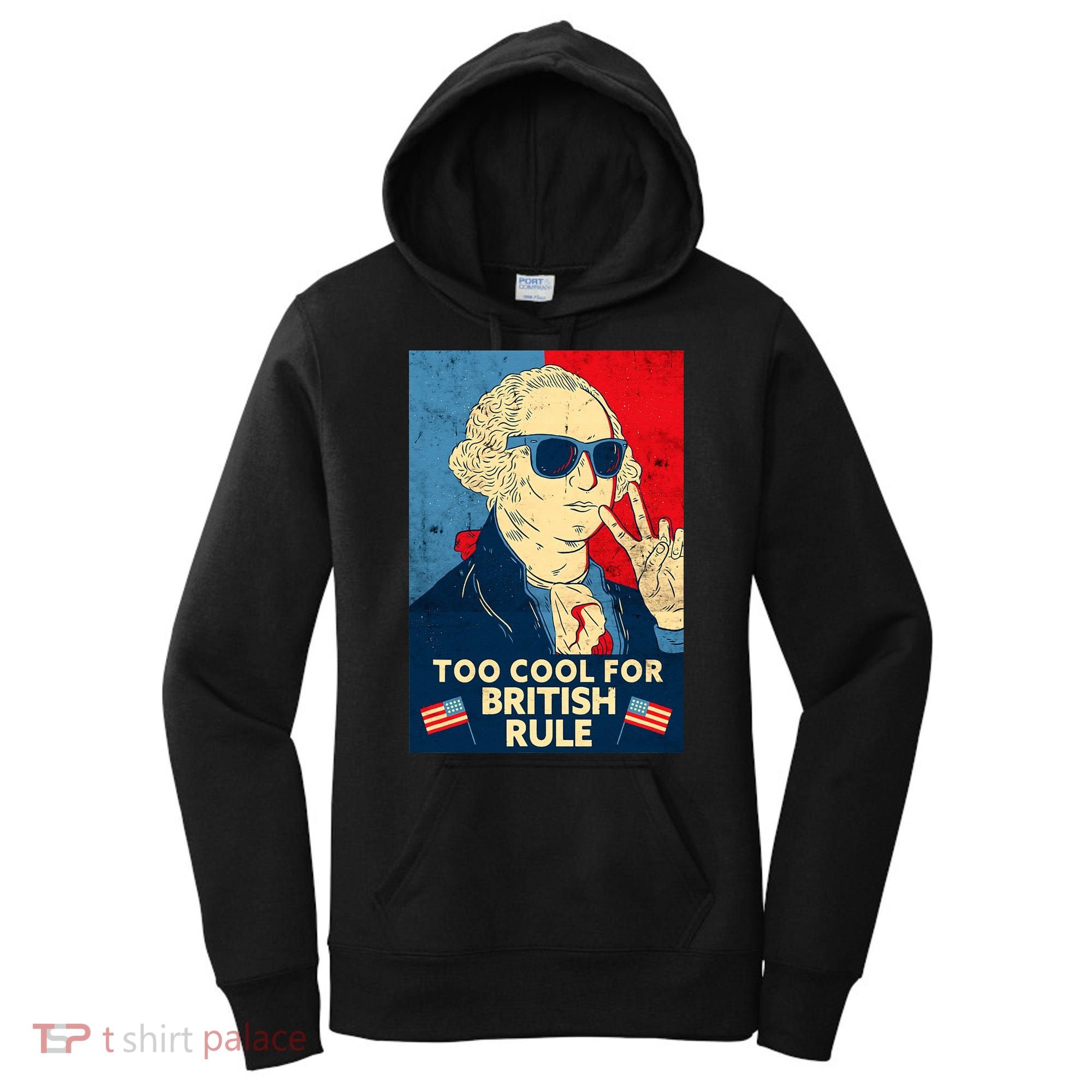 Too Cool For British Rule George Washington 4th of July Women's Hoodie
