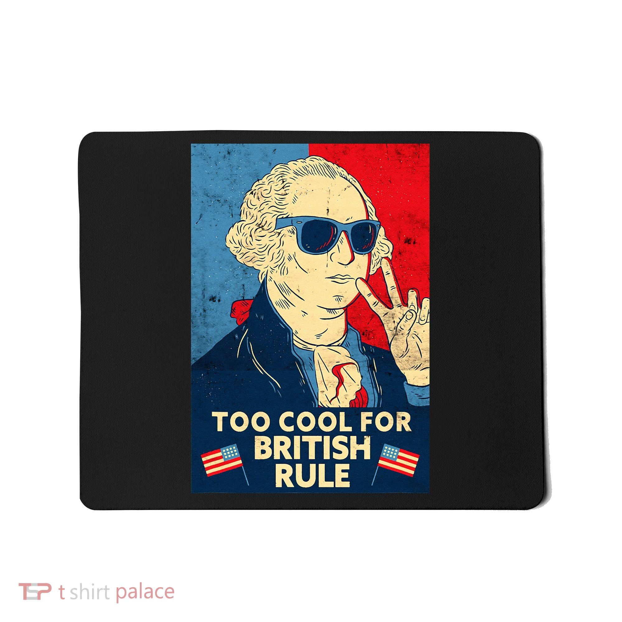 Too Cool For British Rule George Washington 4th of July Mousepad