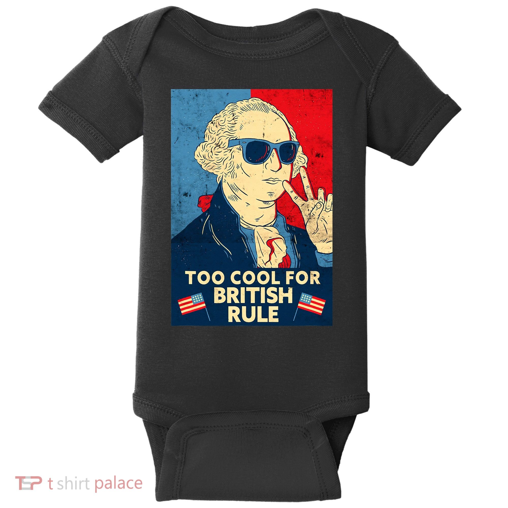Too Cool For British Rule George Washington 4th of July Baby Bodysuit