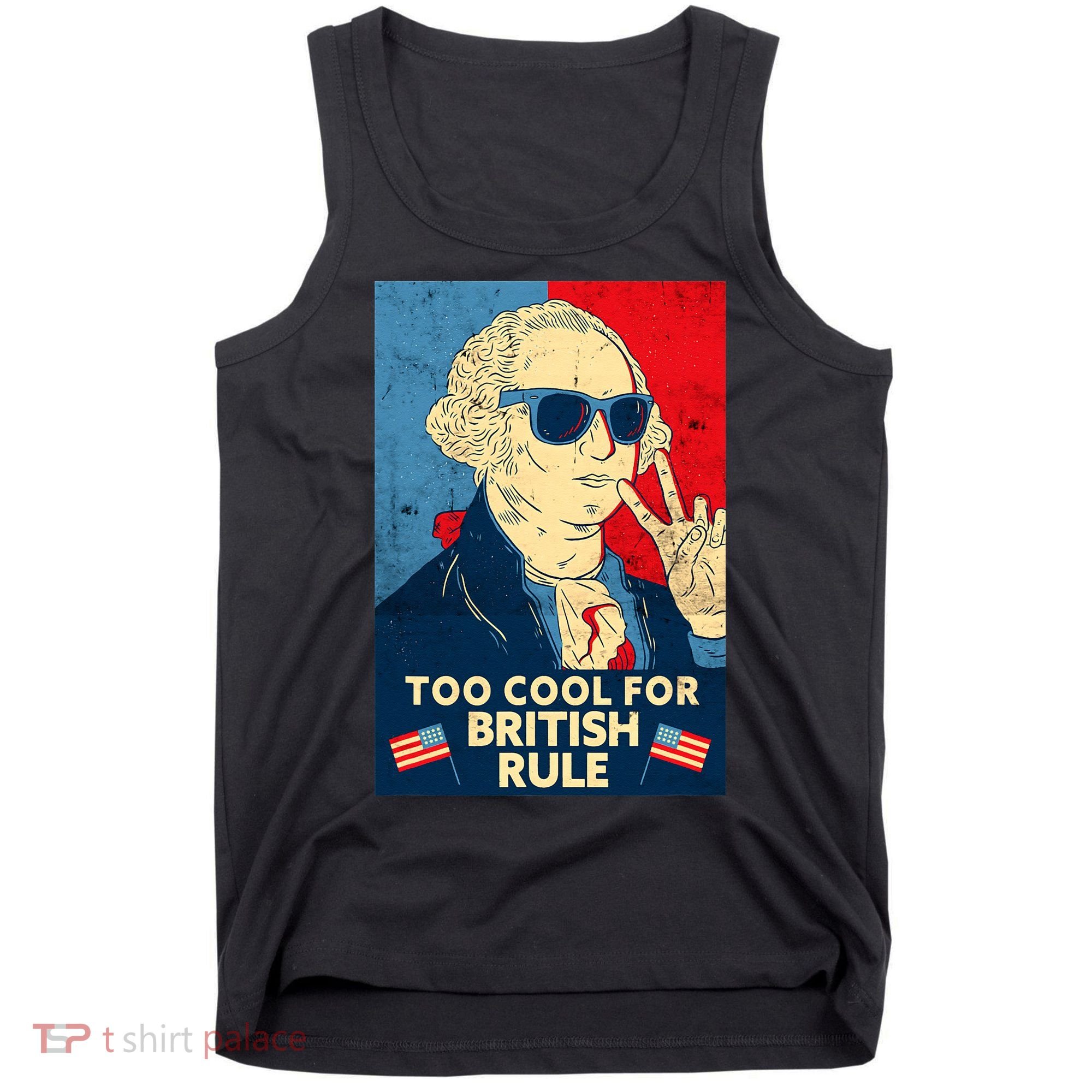 Too Cool For British Rule George Washington 4th of July Tank Top