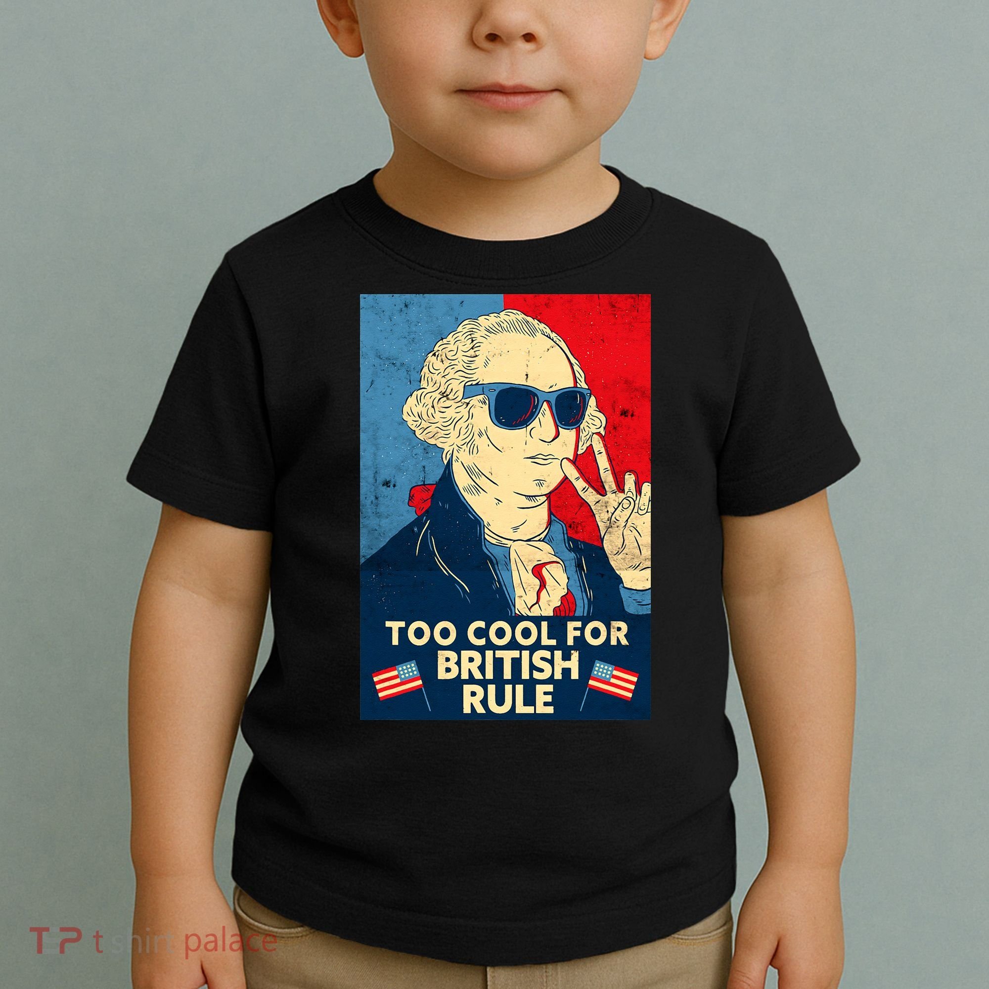 Too Cool For British Rule George Washington 4th of July Toddler T-Shirt