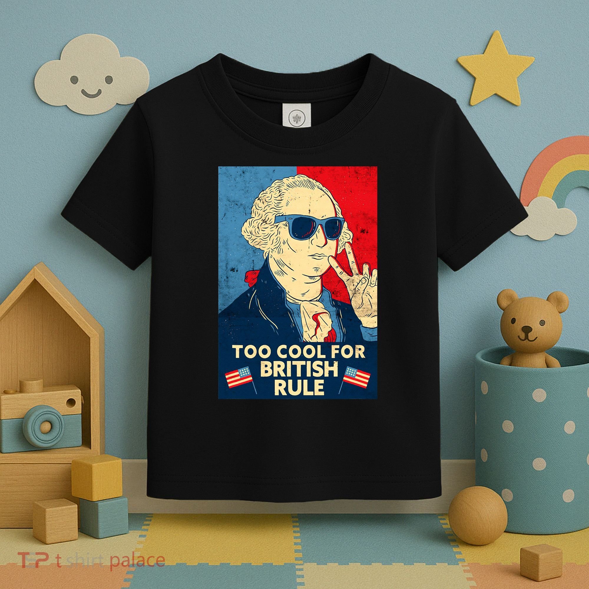 Too Cool For British Rule George Washington 4th of July Toddler T-Shirt