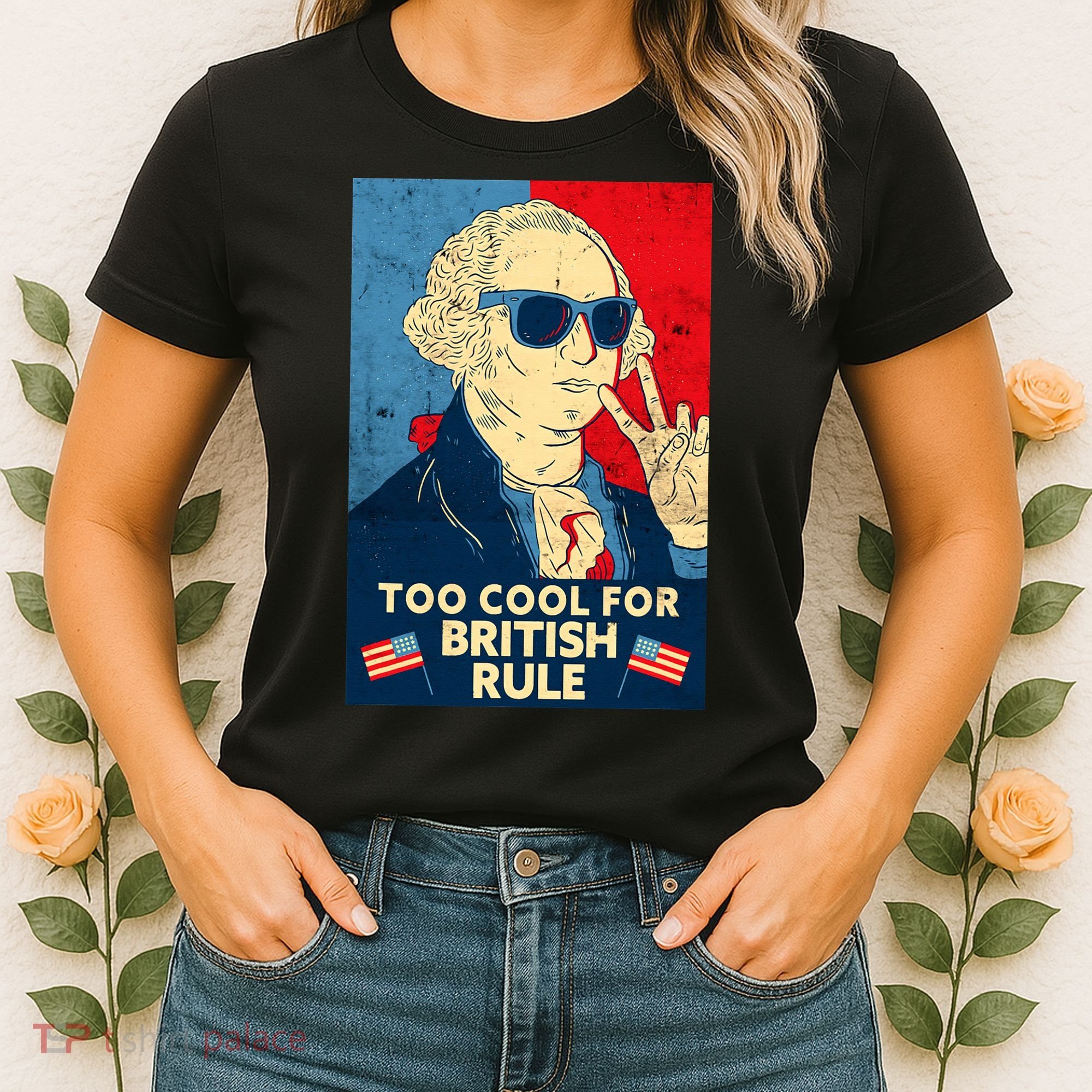 Too Cool For British Rule George Washington 4th of July Women's T-Shirt