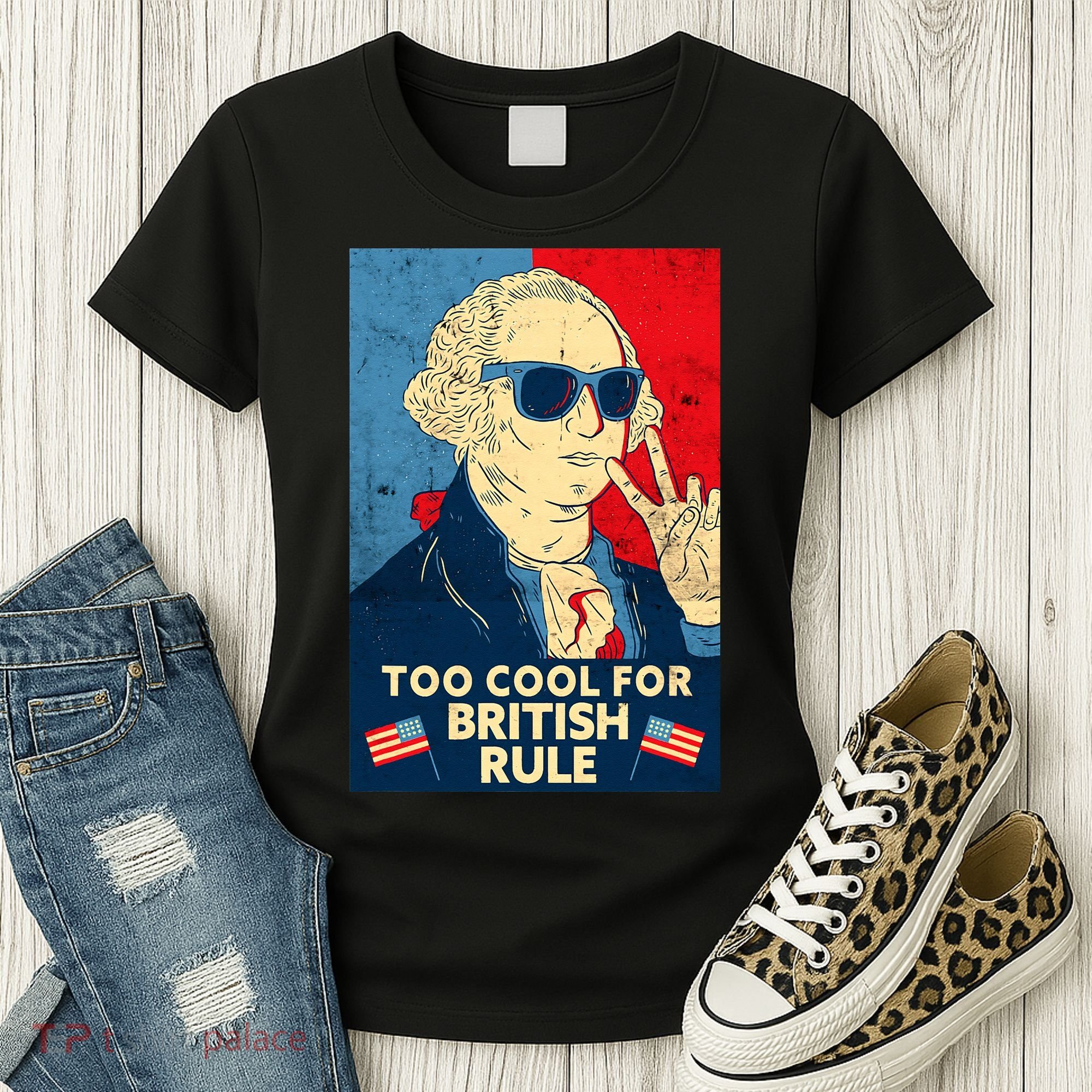 Too Cool For British Rule George Washington 4th of July Women's T-Shirt
