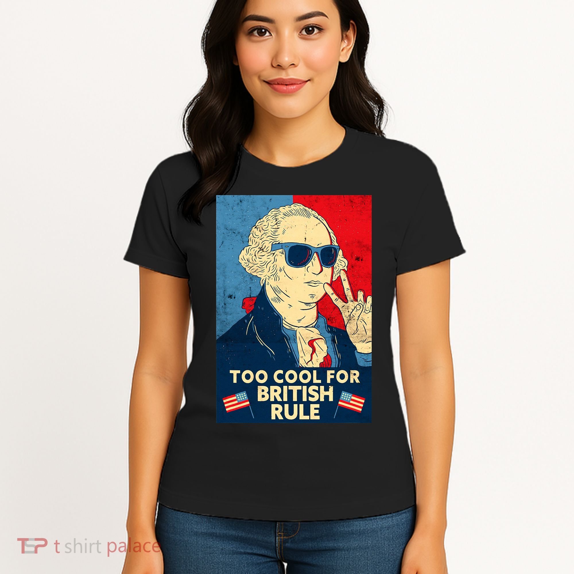 Too Cool For British Rule George Washington 4th of July Women's T-Shirt