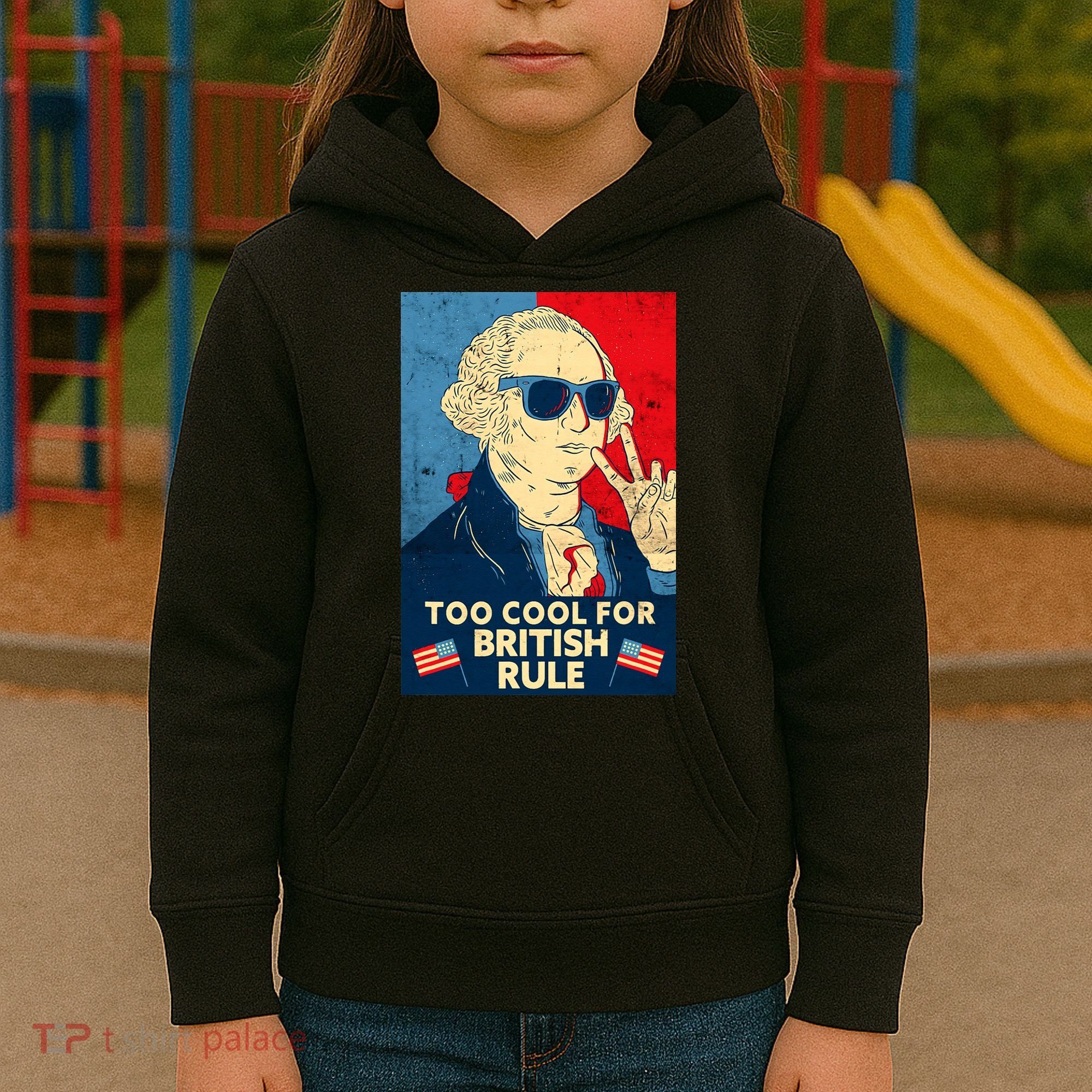 Too Cool For British Rule George Washington 4th of July Kids Hoodie